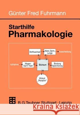 Starthilfe Pharmakologie: Ein Leitfaden Für Studierende Der Medizin, Der Pharmazie Und Der Humanbiologie Fuhrmann, Günter Fred 9783519002659 Vieweg+teubner Verlag