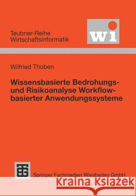 Wissensbasierte Bedrohungs- Und Risikoanalyse Workflow-Basierter Anwendungssysteme Thoben, Wilfried 9783519003199