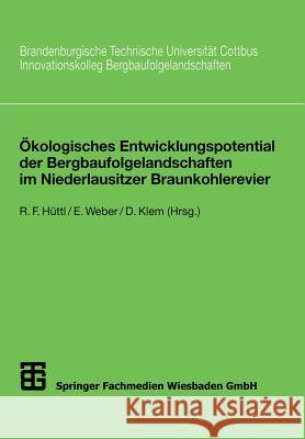 Ökologisches Entwicklungspotential Der Bergbaufolgelandschaften Im Niederlausitzer Braunkohlerevier Hüttl, Reinhard F. 9783519003212 Vieweg+teubner Verlag