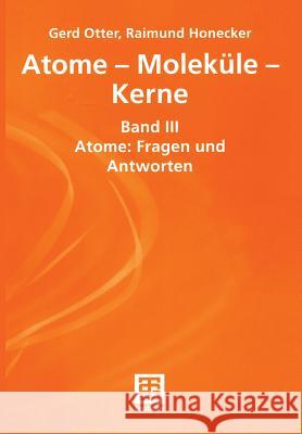 Atome -- Moleküle -- Kerne: Band III Atome: Fragen Und Antworten Otter, Gerhard 9783519003298 Vieweg+teubner Verlag