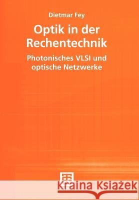 Optik in Der Rechentechnik: Photonisches VLSI Und Optische Netzwerke Dietmar Fey 9783519003380 Vieweg+teubner Verlag
