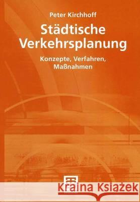 Städtische Verkehrsplanung: Konzepte, Verfahren, Maßnahmen Kirchhoff, Peter 9783519003519