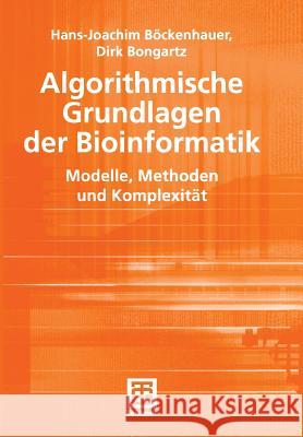 Algorithmische Grundlagen Der Bioinformatik: Modelle, Methoden Und Komplexität Böckenhauer, Hans-Joachim 9783519003984 Vieweg+Teubner