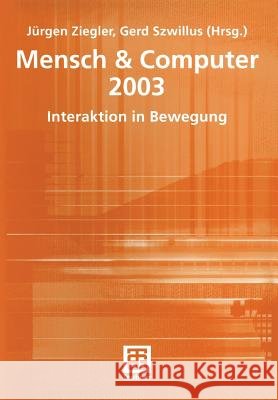 Mensch & Computer 2003: Interaktion in Bewegung J. Rgen Ziegler Gerd Szwillus Jurgen Ziegler 9783519004417