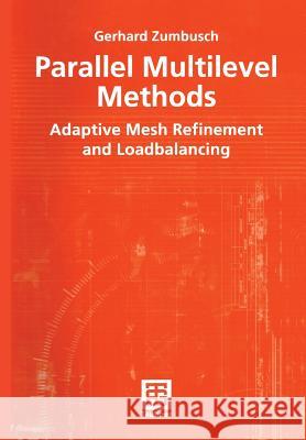 Parallel Multilevel Methods: Adaptive Mesh Refinement and Loadbalancing Zumbusch, Gerhard 9783519004516 Vieweg+Teubner