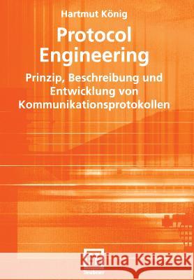 Protocol Engineering: Prinzip, Beschreibung Und Entwicklung Von Kommunikationsprotokollen König, Hartmut 9783519004547 Vieweg+Teubner