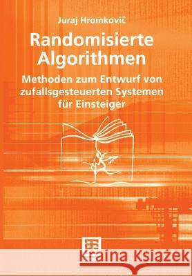 Randomisierte Algorithmen: Methoden Zum Entwurf Von Zufallsgesteuerten Systemen Für Einsteiger Hromkovic, Juraj 9783519004707 Vieweg+teubner Verlag