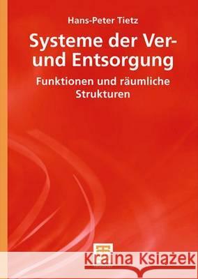 Systeme Der Ver- Und Entsorgung: Funktionen Und Räumliche Strukturen Tietz, Hans-Peter 9783519004974 Vieweg+Teubner