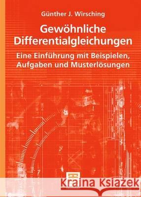 Gewöhnliche Differentialgleichungen: Eine Einführung Mit Beispielen, Aufgaben Und Musterlösungen Wirsching, Günther J. 9783519005155