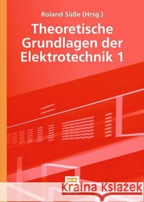 Theoretische Grundlagen Der Elektrotechnik 1 Süße, Roland   9783519005247 Vieweg+Teubner