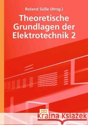 Theoretische Grundlagen Der Elektrotechnik 2 Süße, Roland 9783519005254 Vieweg+Teubner