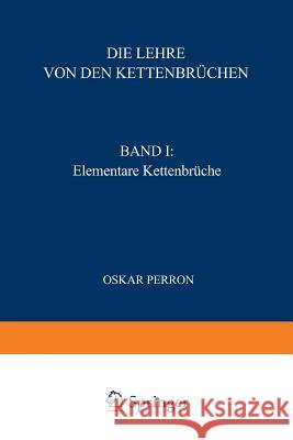 Die Lehre Von Den Kettenbrüchen: Band I: Elementare Kettenbrüche Perron, Oskar 9783519020219