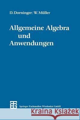 Allgemeine Algebra Und Anwendungen Dr Phil Dietmar W. Dorninger Dr Phil Winfried B. Muller 9783519020301 Vieweg+teubner Verlag