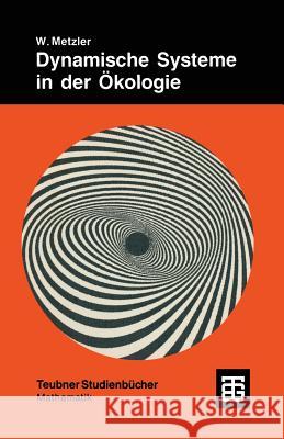 Dynamische Systeme in Der Ökologie: Mathematische Modelle Und Simulation Metzler, Wolfgang 9783519020820 Vieweg+teubner Verlag