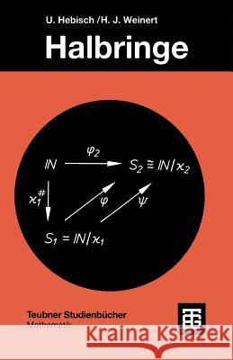 Halbringe: Algebraische Theorie Und Anwendungen in Der Informatik Hebisch, Udo 9783519020912 Vieweg+teubner Verlag