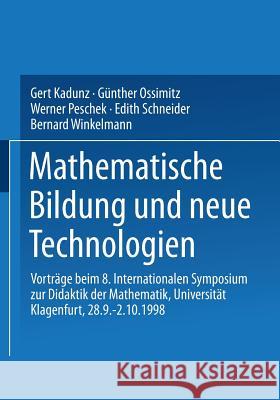 Mathematische Bildung Und Neue Technologien: Vorträge Beim 8. Internationalen Symposium Zur Didaktik Der Mathematik Universität Klagenfurt, 28.9. - 2. Kadunz, Gert 9783519021223