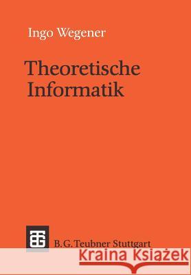 Theoretische Informatik: Eine Algorithmenorientierte Einführung Wegener, Ingo 9783519021230 Vieweg+teubner Verlag