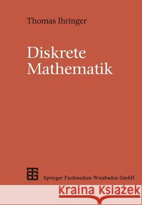 Diskrete Mathematik: Eine Einführung in Theorie Und Anwendungen Ihringer, Thomas 9783519021254 Vieweg+teubner Verlag