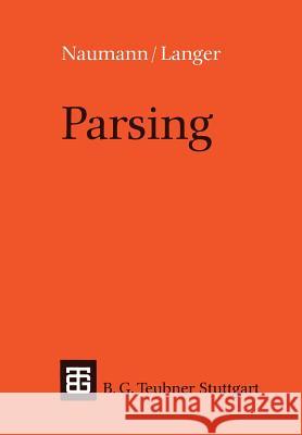 Parsing: Eine Einführung in Die Maschinelle Analyse Natürlicher Sprache Naumann, Sven 9783519021391 Vieweg+teubner Verlag