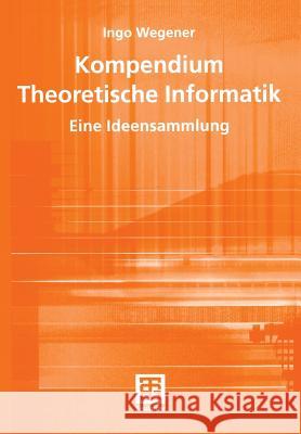 Kompendium Theoretische Informatik -- Eine Ideensammlung Wegener, Ingo 9783519021452 Vieweg+Teubner