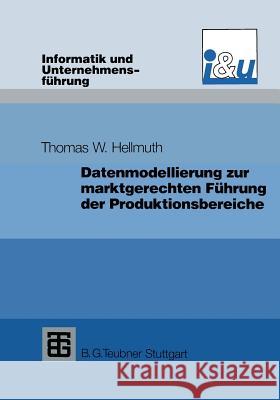 Datenmodellierung Zur Marktgerechten Führung Der Produktionsbereiche Hellmuth, Thomas W. 9783519021902 Springer