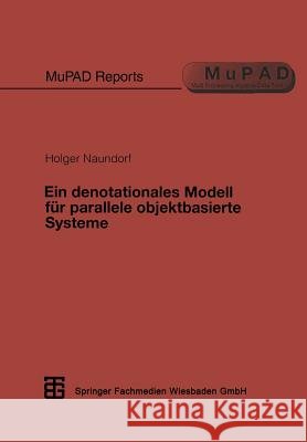 Ein Denotationales Modell Für Parallele Objektbasierte Systeme Naundorf, Holger 9783519021971 Vieweg+teubner Verlag
