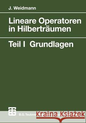 Lineare Operatoren in Hilberträumen: Teil 1 Grundlagen Weidmann, Joachim 9783519022367 Vieweg+Teubner