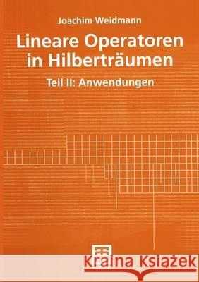 Lineare Operatoren in Hilberträumen: Teil II: Anwendungen Weidmann, Joachim 9783519022374 Vieweg+teubner Verlag