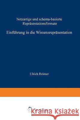 Einführung in Die Wissensrepräsentation: Netzartige Und Schema-Basierte Repräsentationsformate Reimer, Ulrich 9783519022411 Vieweg+teubner Verlag