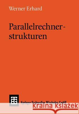 Parallelrechnerstrukturen: Synthese Von Architektur, Kommunikation Und Algorithmus Werner Erhard Werner Erhard 9783519022435