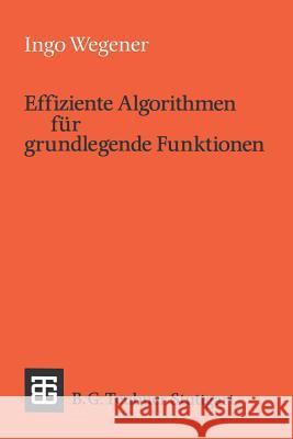 Effiziente Algorithmen Für Grundlegende Funktionen Wegener, Ingo 9783519022763 Springer