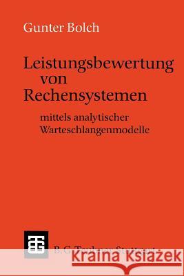 Leistungsbewertung Von Rechensystemen: Mittels Analytischer Warteschlangenmodelle Bolch, Gunter 9783519022794 Vieweg+teubner Verlag