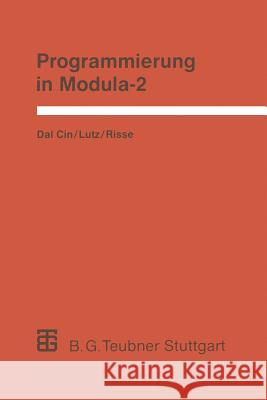 Programmierung in Modula-2: Eine Einführung in das modulare Programmieren mit Anwendungsbeispielen unter UNIX, MS-DOS und TOS Joachim Lutz, Thomas Risse, Mario Dal Cin 9783519022800 Springer Fachmedien Wiesbaden
