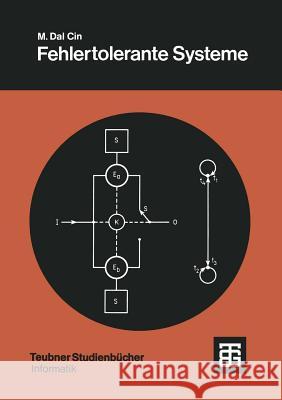 Fehlertolerante Systeme: Modelle Der Zuverlässigkeit, Verfügbarkeit, Diagnose Und Erneuerung Cin, Mario Dal 9783519023524 Vieweg+teubner Verlag