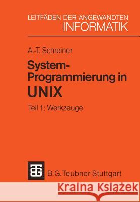 System-Programmierung in Unix: Tei 1: Werkzuge Axel-Tobias Schreiner 9783519024705 Vieweg+teubner Verlag