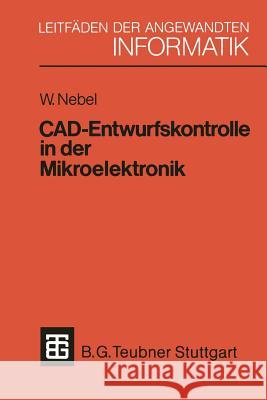 Cad-Entwurfskontrolle in Der Mikroelektronik: Mit Einer Einführung in Den Entwurf Kundenspezifischer Schaltkreise Nebel, Wolfgang 9783519024767