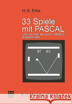 33 Spiele Mit Pascal Und Wie Man Sie (Auch in Basic) Programmiert Heinz-Erich Erbs 9783519025184 Springer