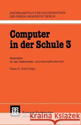 Computer in Der Schule 3: Materialien Für Den Mathematik-Und Informatikunterricht Graf, Klaus-D 9783519025320 Vieweg+teubner Verlag