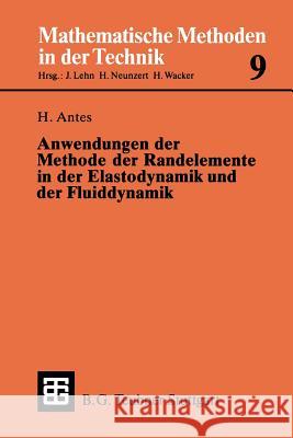Anwendungen Der Methode Der Randelemente in Der Elastodynamik Und Der Fluiddynamik Heinz Antes Heinz Antes 9783519026266 Springer