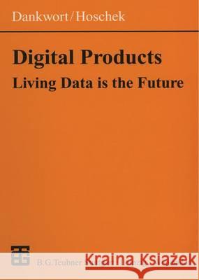 Digital Products: Living Data Is the Future Dankwort, C. Werner 9783519026457 Vieweg+teubner Verlag