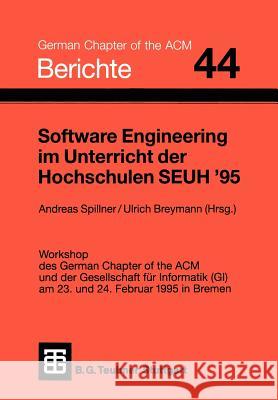 Software Engineering Im Unterricht Der Hochschulen Seuh '95: Workshop Des German Chapter of the ACM Und Der Gesellschaft Für Informatik (Gi) Am 23. Un Spillner, Andreas 9783519026853