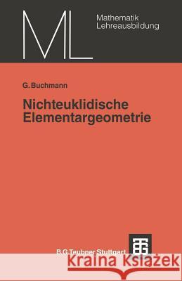 Nichteuklidische Elementargeometrie: Einführung in Ein Modell Buchmann, Günter 9783519027027 Vieweg+teubner Verlag