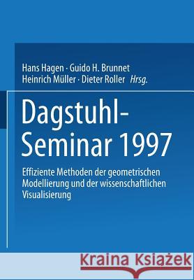 Dagstuhl-Seminar 1997: Effiziente Methoden Der Geometrischen Modellierung Und Der Wissenschaftlichen Visualisierung Hagen, Hans 9783519027461 Vieweg+teubner Verlag