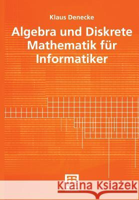 Algebra Und Diskrete Mathematik Für Informatiker Denecke, Klaus 9783519027492 Vieweg+Teubner