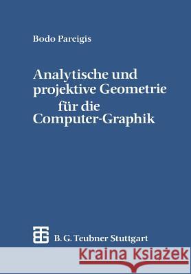 Analytische Und Projektive Geometrie Für Die Computer-Graphik Pareigis, Bodo 9783519029649 Vieweg+teubner Verlag