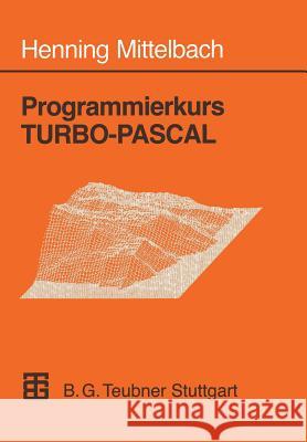 Programmierkurs Turbo-Pascal: Version 6.0 Henning Mittelbach 9783519029816 Vieweg+teubner Verlag