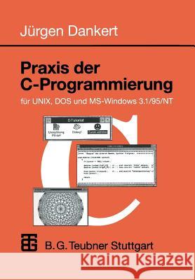 Praxis Der C-Programmierung Für Unix, DOS Und Ms-Windows 3.1/95/NT Dankert, Jürgen 9783519029946