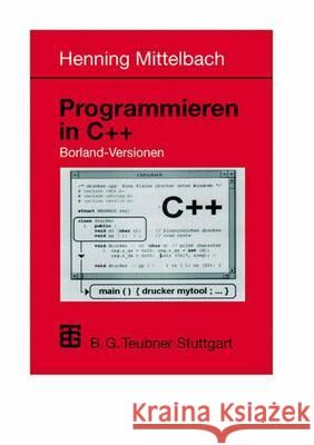 Programmieren in C++ Borland-Versionen: Ein Lehr- Und Übungsbuch Mittelbach, Henning 9783519029984 Vieweg+teubner Verlag