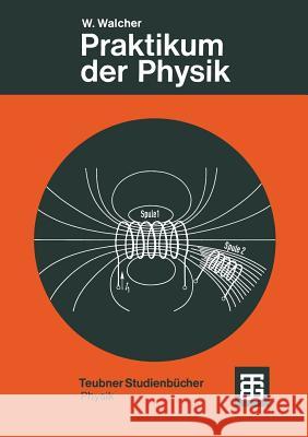 Praktikum Der Physik Walcher, Prof Dr -Ing Dr Rer Nat H. C. W 9783519030386 Vieweg+teubner Verlag