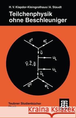Teilchenphysik Ohne Beschleuniger Klapdor-Kleingrothaus, Hans Volker 9783519030881